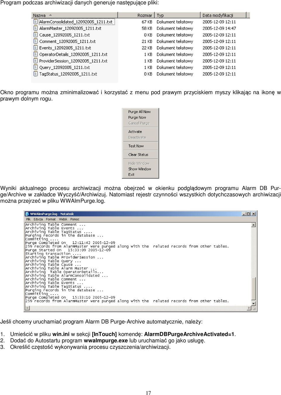 Natomiast rejestr czynności wszystkich dotychczasowych archiwizacji moŝna przejrzeć w pliku WWAlmPurge.log.