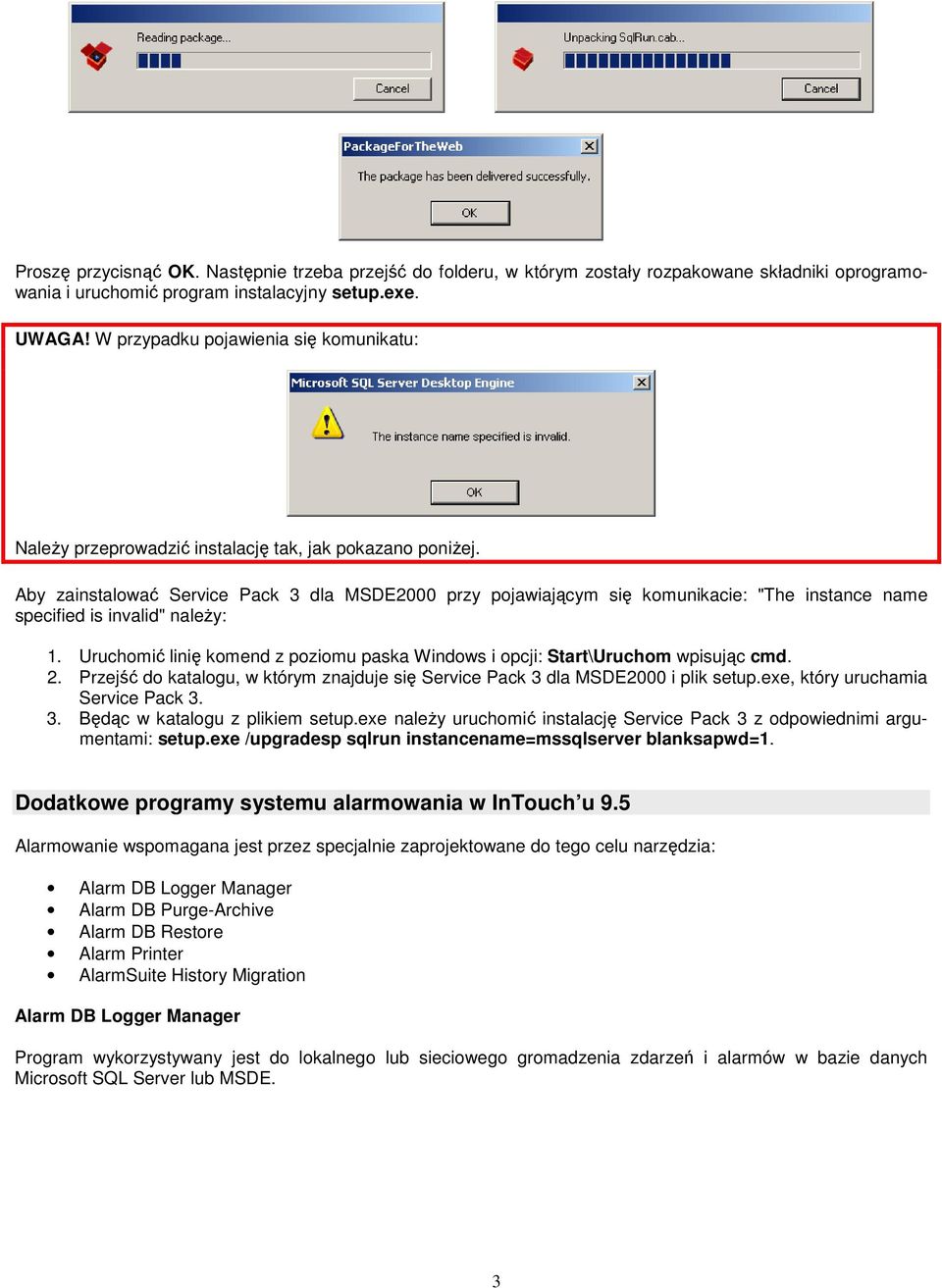 Aby zainstalować Service Pack 3 dla MSDE2000 przy pojawiającym się komunikacie: "The instance name specified is invalid" naleŝy: 1.