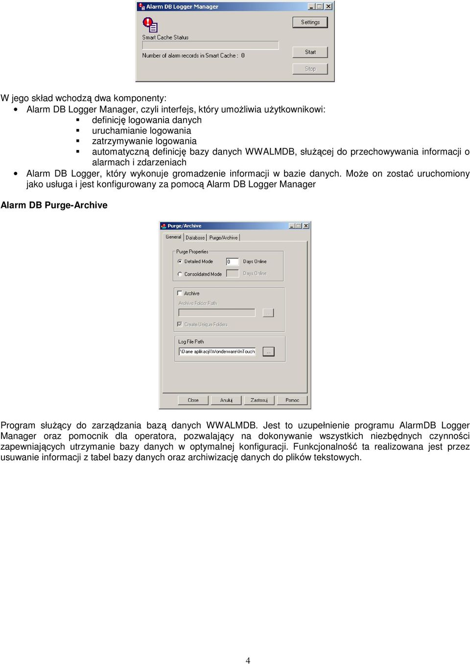 MoŜe on zostać uruchomiony jako usługa i jest konfigurowany za pomocą Alarm DB Logger Manager Alarm DB Purge-Archive Program słuŝący do zarządzania bazą danych WWALMDB.