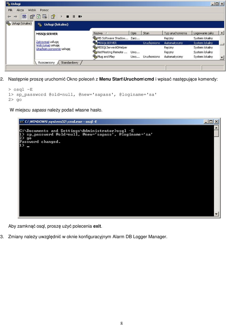 @loginame='sa' 2> go W miejscu sapass naleŝy podać własne hasło.