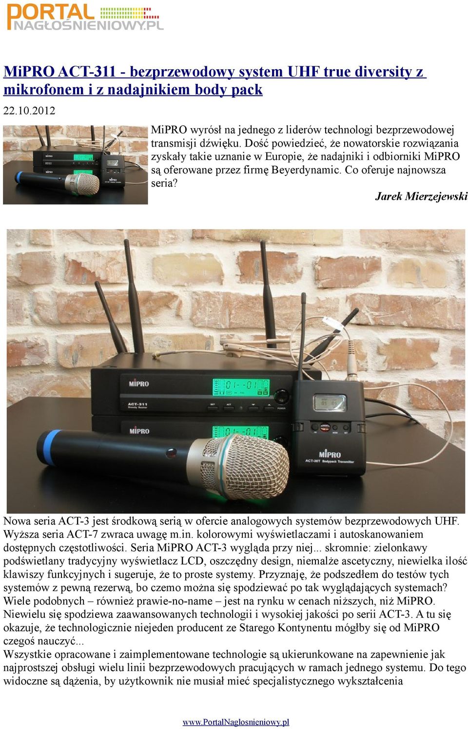Jarek Mierzejewski Nowa seria ACT-3 jest środkową serią w ofercie analogowych systemów bezprzewodowych UHF. Wyższa seria ACT-7 zwraca uwagę m.in.