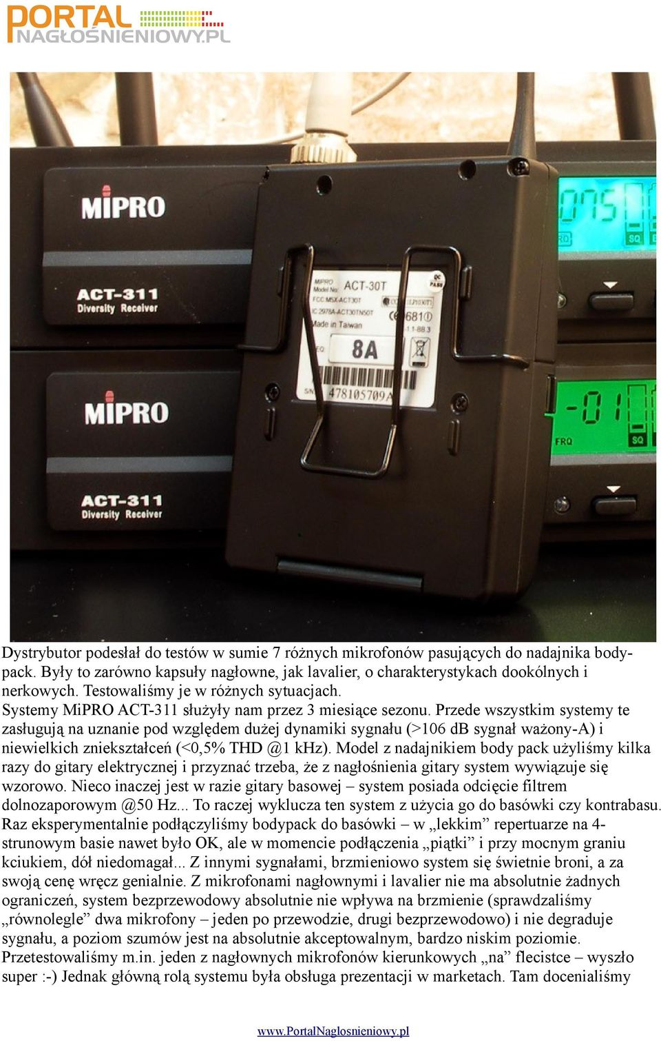 Przede wszystkim systemy te zasługują na uznanie pod względem dużej dynamiki sygnału (>106 db sygnał ważony-a) i niewielkich zniekształceń (<0,5% THD @1 khz).
