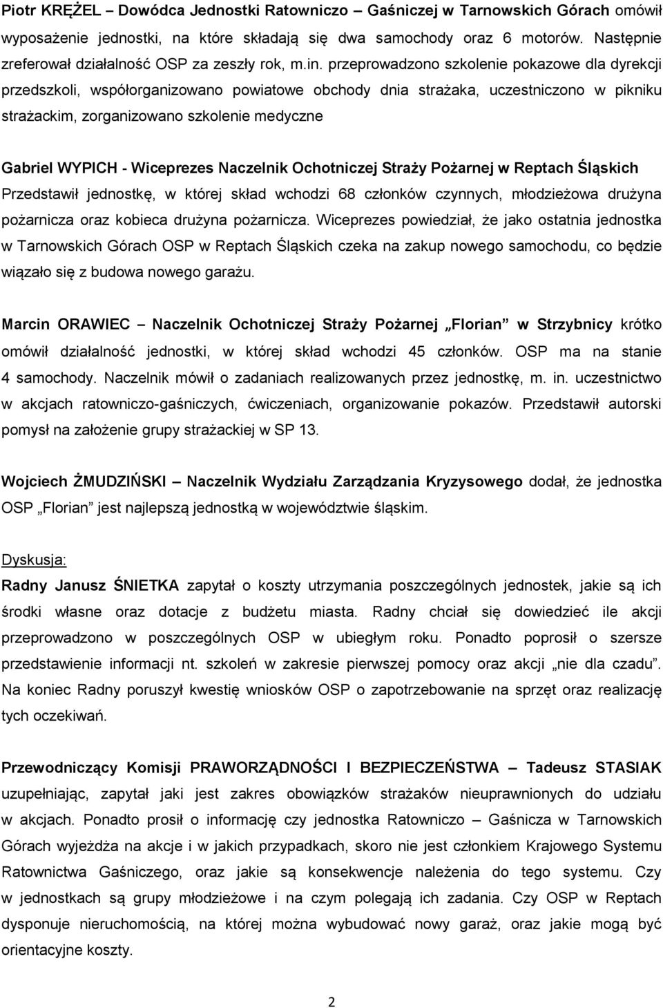 przeprowadzono szkolenie pokazowe dla dyrekcji przedszkoli, współorganizowano powiatowe obchody dnia strażaka, uczestniczono w pikniku strażackim, zorganizowano szkolenie medyczne Przedstawił