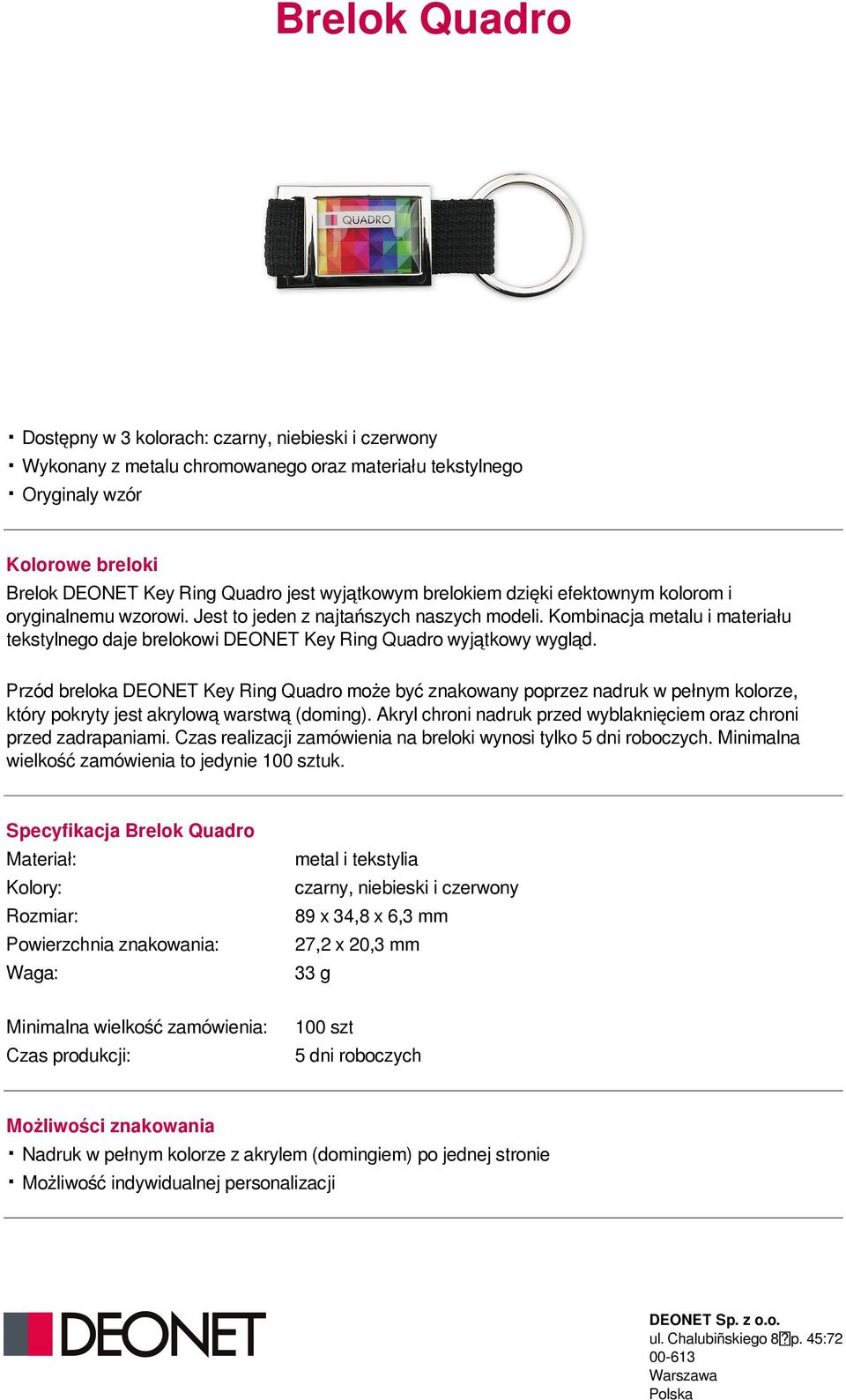 Kombinacja metalu i materiału tekstylnego daje brelokowi DEONET Key Ring Quadro wyjątkowy wygląd.