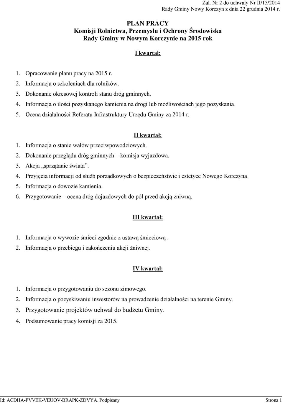 Informacja o ilości pozyskanego kamienia na drogi lub możliwościach jego pozyskania. 5. Ocena działalności Referatu Infrastruktury Urzędu Gminy za 2014 r. II kwartał: 1.