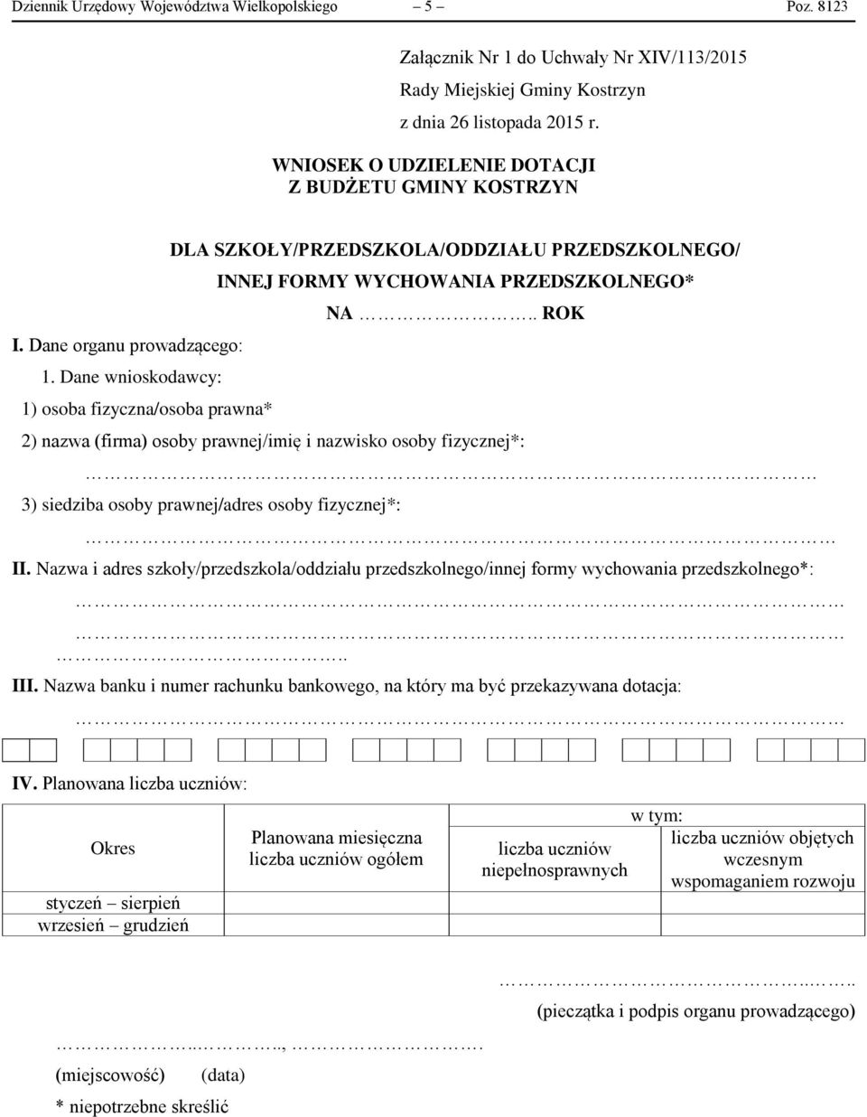 Dane wnioskodawcy: 1) osoba fizyczna/osoba prawna* DLA SZKOŁY/PRZEDSZKOLA/ODDZIAŁU PRZEDSZKOLNEGO/ INNEJ FORMY WYCHOWANIA PRZEDSZKOLNEGO* NA.