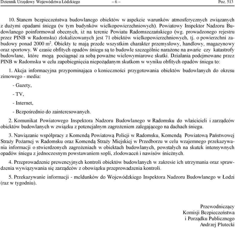 Powiatowy Inspektor Nadzoru Budowlanego poinformował obecnych, iż na terenie Powiatu Radomszczańskiego (wg.