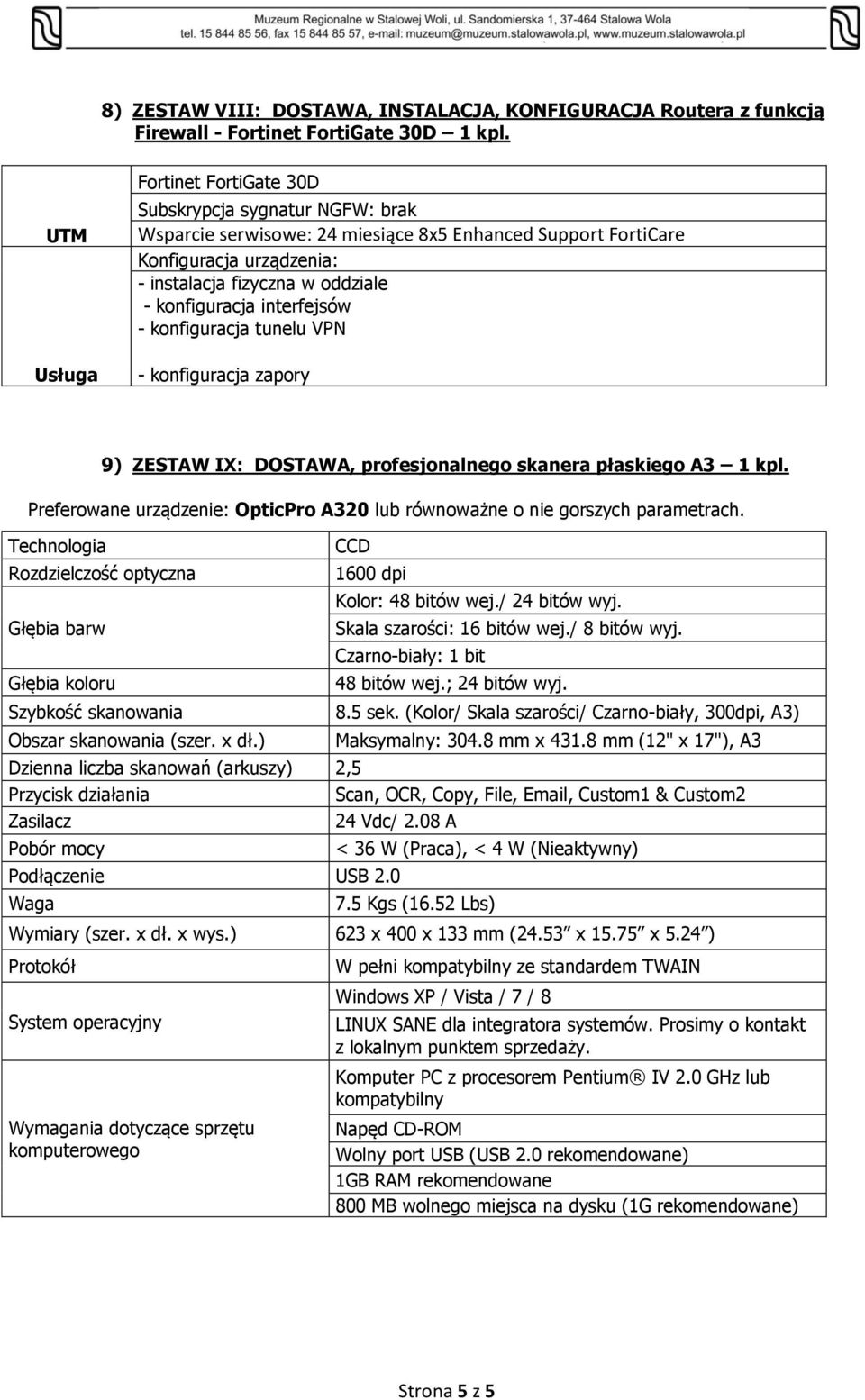 konfiguracja interfejsów - konfiguracja tunelu VPN - konfiguracja zapory 9) ZESTAW IX: DOSTAWA, profesjonalnego skanera płaskiego A3 1 kpl.