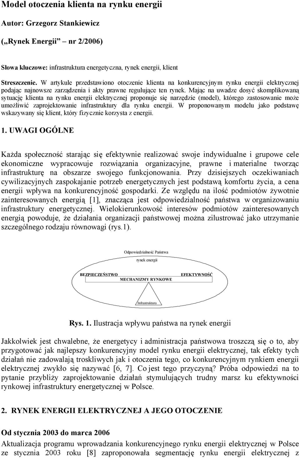 Mając na uwadze dosyć skomplikowaną sytuację klienta na rynku energii elektrycznej proponuje się narzędzie (model), którego zastosowanie może umożliwić zaprojektowanie infrastruktury dla rynku