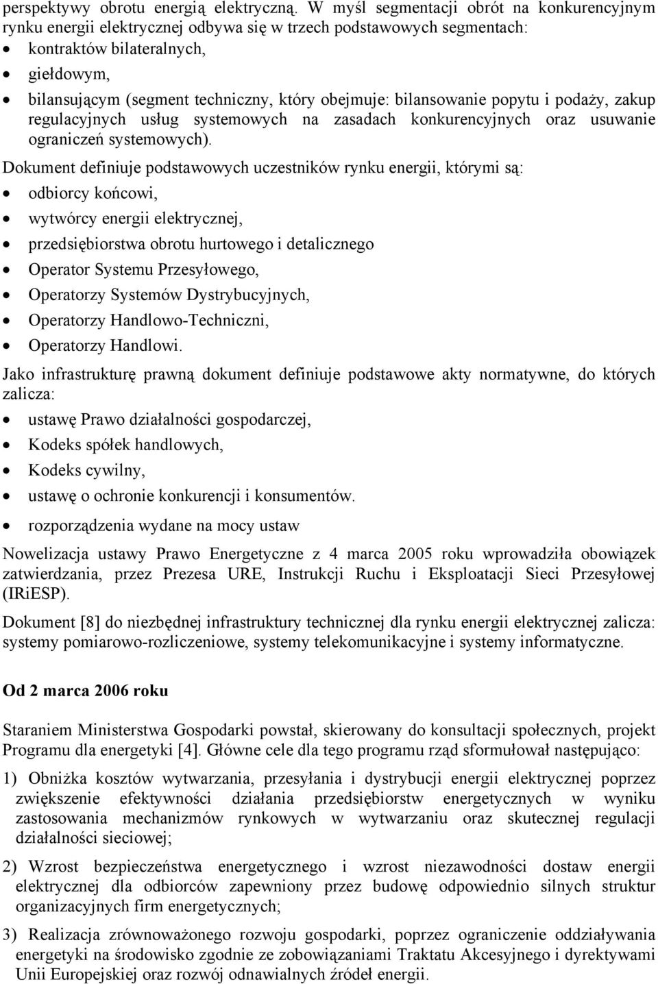 obejmuje: bilansowanie popytu i podaży, zakup regulacyjnych usług systemowych na zasadach konkurencyjnych oraz usuwanie ograniczeń systemowych).