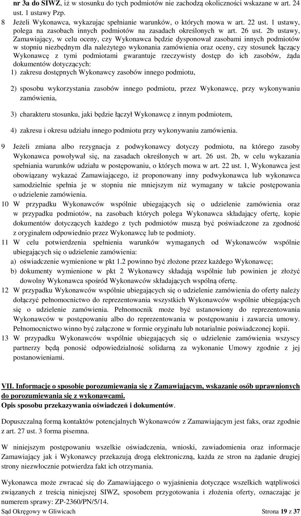 2b ustawy, Zamawiający, w celu oceny, czy Wykonawca będzie dysponował zasobami innych podmiotów w stopniu niezbędnym dla należytego wykonania zamówienia oraz oceny, czy stosunek łączący Wykonawcę z