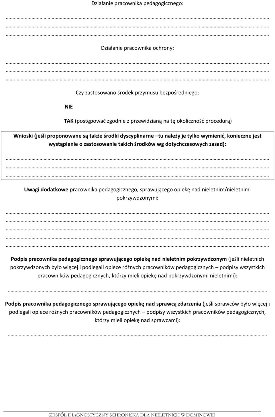 wymienić, konieczne jest wystąpienie o zastosowanie takich środków wg dotychczasowych zasad): Uwagi dodatkowe pracownika pedagogicznego, sprawującego opiekę nad nieletnim/nieletnimi pokrzywdzonymi: