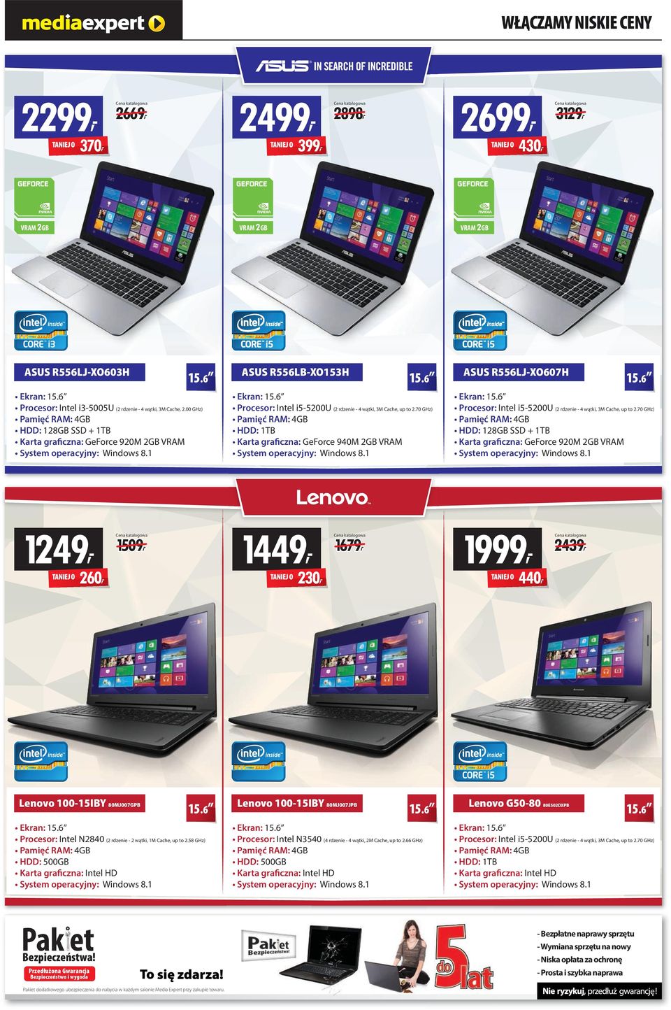 6 Procesor: Intel i5-5200u (2 rdzenie - 4 wątki, 3M Cache, up to 2.70 GHz) Pamięć RM: 4GB HDD: 1TB Karta graficzna: GeForce 940M 2GB VRM System operacyjny: Windows 8.1 15.