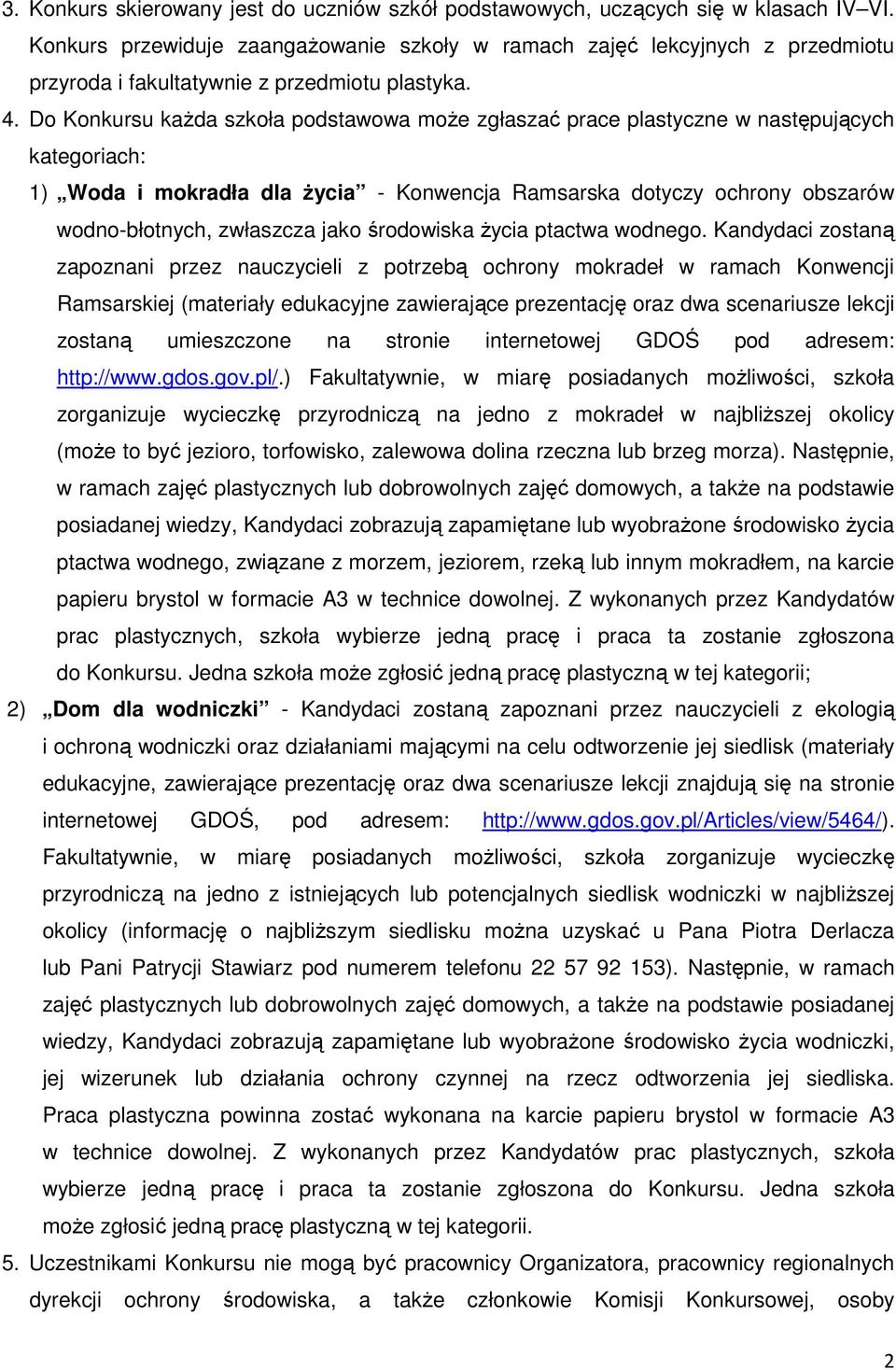 Do Konkursu kaŝda szkoła podstawowa moŝe zgłaszać prace plastyczne w następujących kategoriach: 1) Woda i mokradła dla Ŝycia - Konwencja Ramsarska dotyczy ochrony obszarów wodno-błotnych, zwłaszcza