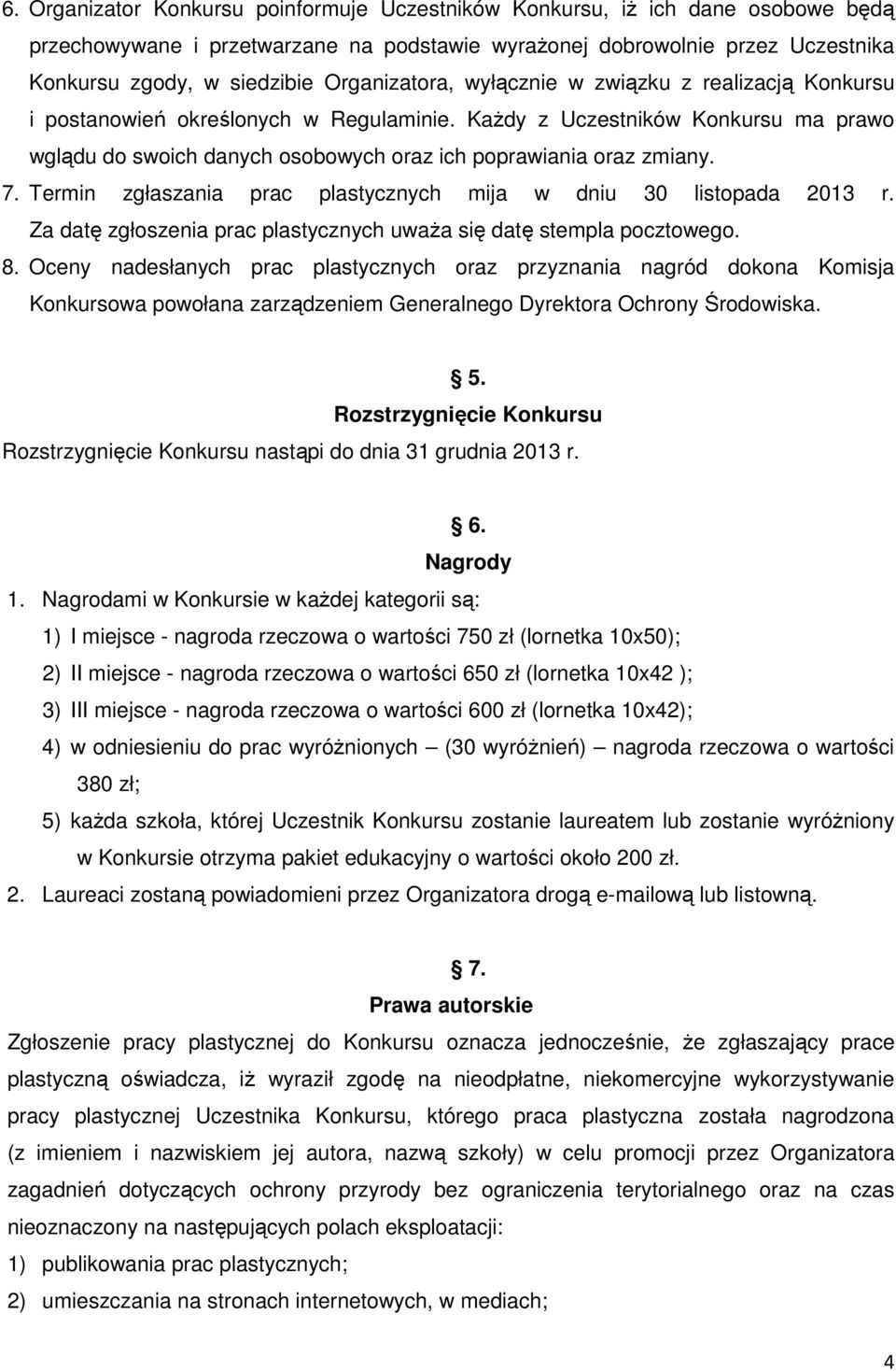 KaŜdy z Uczestników Konkursu ma prawo wglądu do swoich danych osobowych oraz ich poprawiania oraz zmiany. 7. Termin zgłaszania prac plastycznych mija w dniu 30 listopada 2013 r.