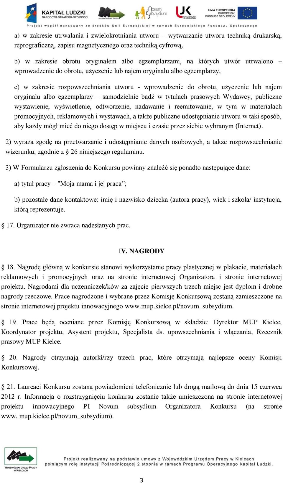 oryginału albo egzemplarzy samodzielnie bądź w tytułach prasowych Wydawcy, publiczne wystawienie, wyświetlenie, odtworzenie, nadawanie i reemitowanie, w tym w materiałach promocyjnych, reklamowych i