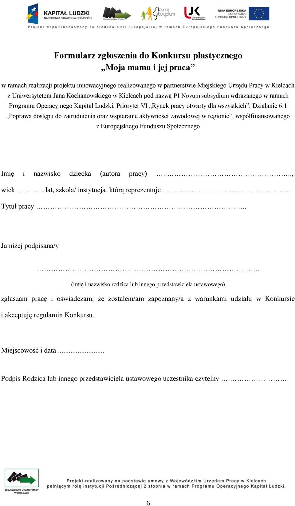 1 Poprawa dostępu do zatrudnienia oraz wspieranie aktywności zawodowej w regionie, współfinansowanego z Europejskiego Funduszu Społecznego Imię i nazwisko dziecka (autora pracy)...., wiek.