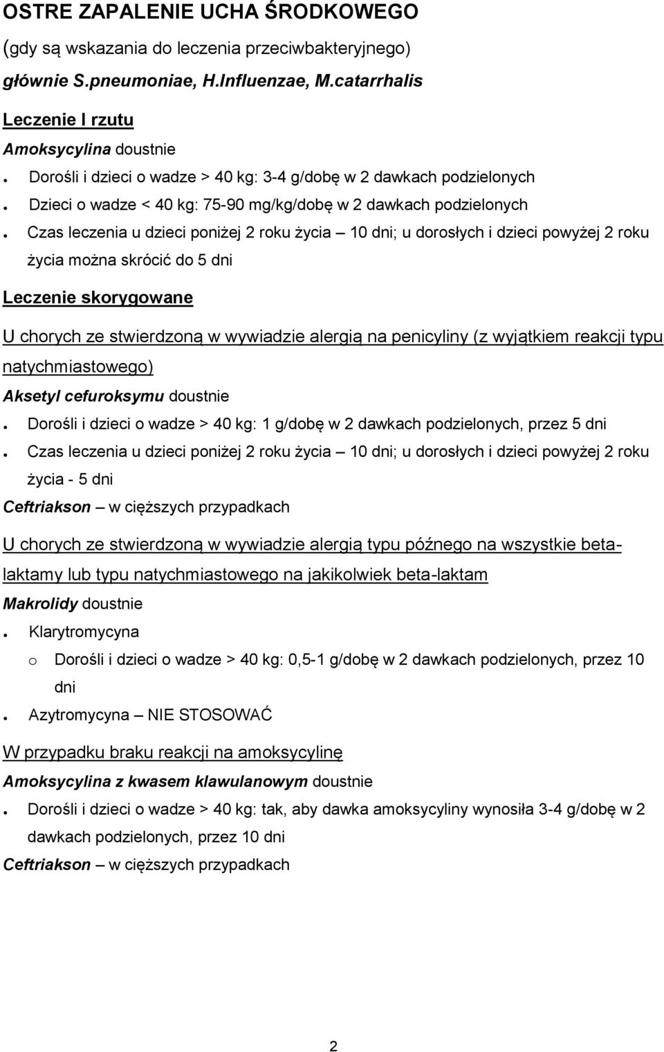 poniżej 2 roku życia 10 dni; u dorosłych i dzieci powyżej 2 roku życia można skrócić do 5 dni U chorych ze stwierdzoną w wywiadzie alergią na penicyliny (z wyjątkiem reakcji typu natychmiastowego)