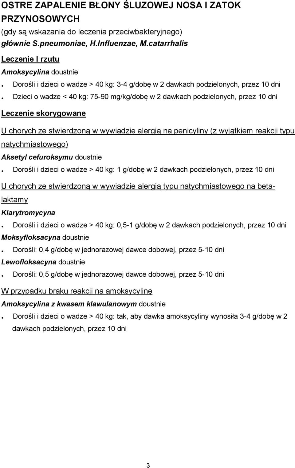 chorych ze stwierdzoną w wywiadzie alergią na penicyliny (z wyjątkiem reakcji typu natychmiastowego) Aksetyl cefuroksymu doustnie Dorośli i dzieci o wadze > 40 kg: 1 g/dobę w 2 dawkach podzielonych,