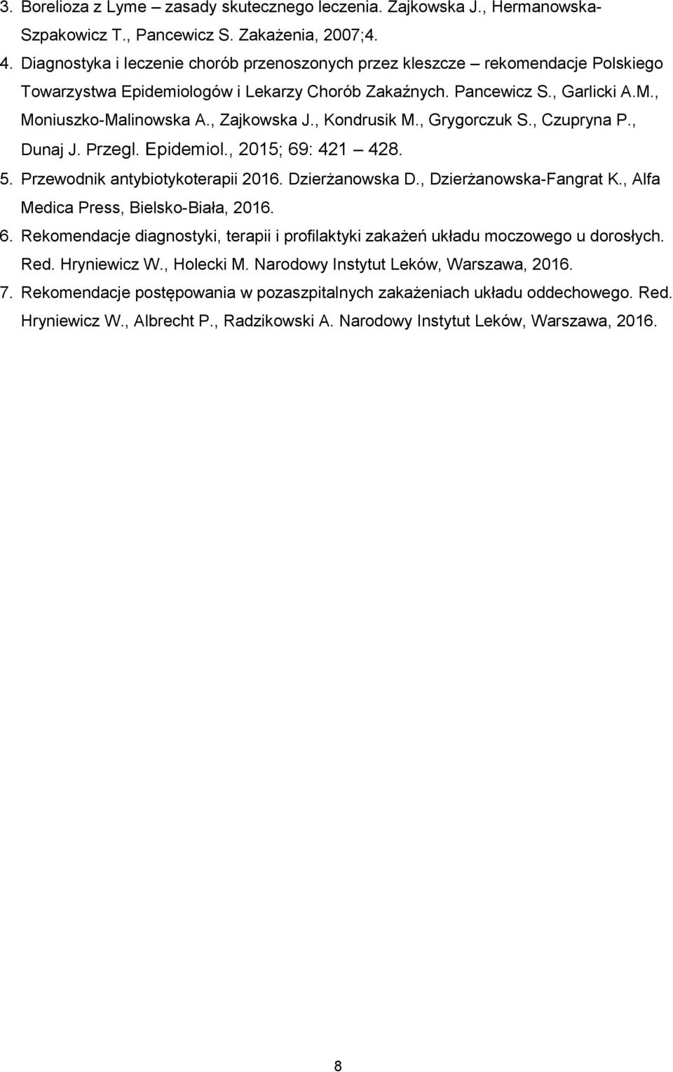 , Zajkowska J., Kondrusik M., Grygorczuk S., Czupryna P., Dunaj J. Przegl. Epidemiol., 2015; 69: 421 428. 5. Przewodnik antybiotykoterapii 2016. Dzierżanowska D., Dzierżanowska-Fangrat K.