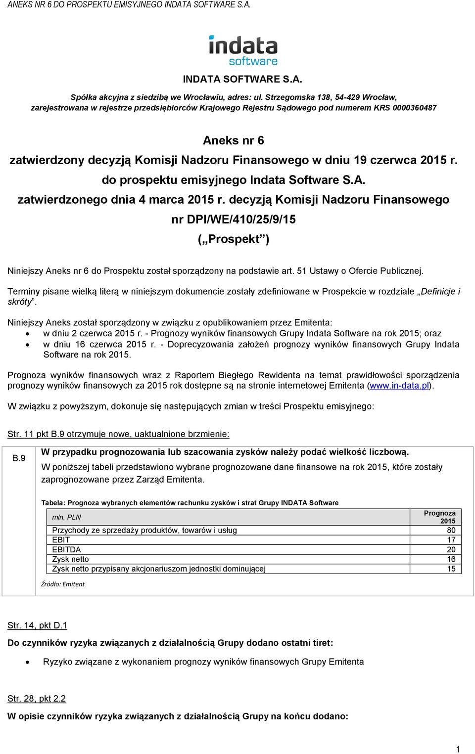 19 czerwca 2015 r. do prospektu emisyjnego Indata Software S.A. zatwierdzonego dnia 4 marca 2015 r.