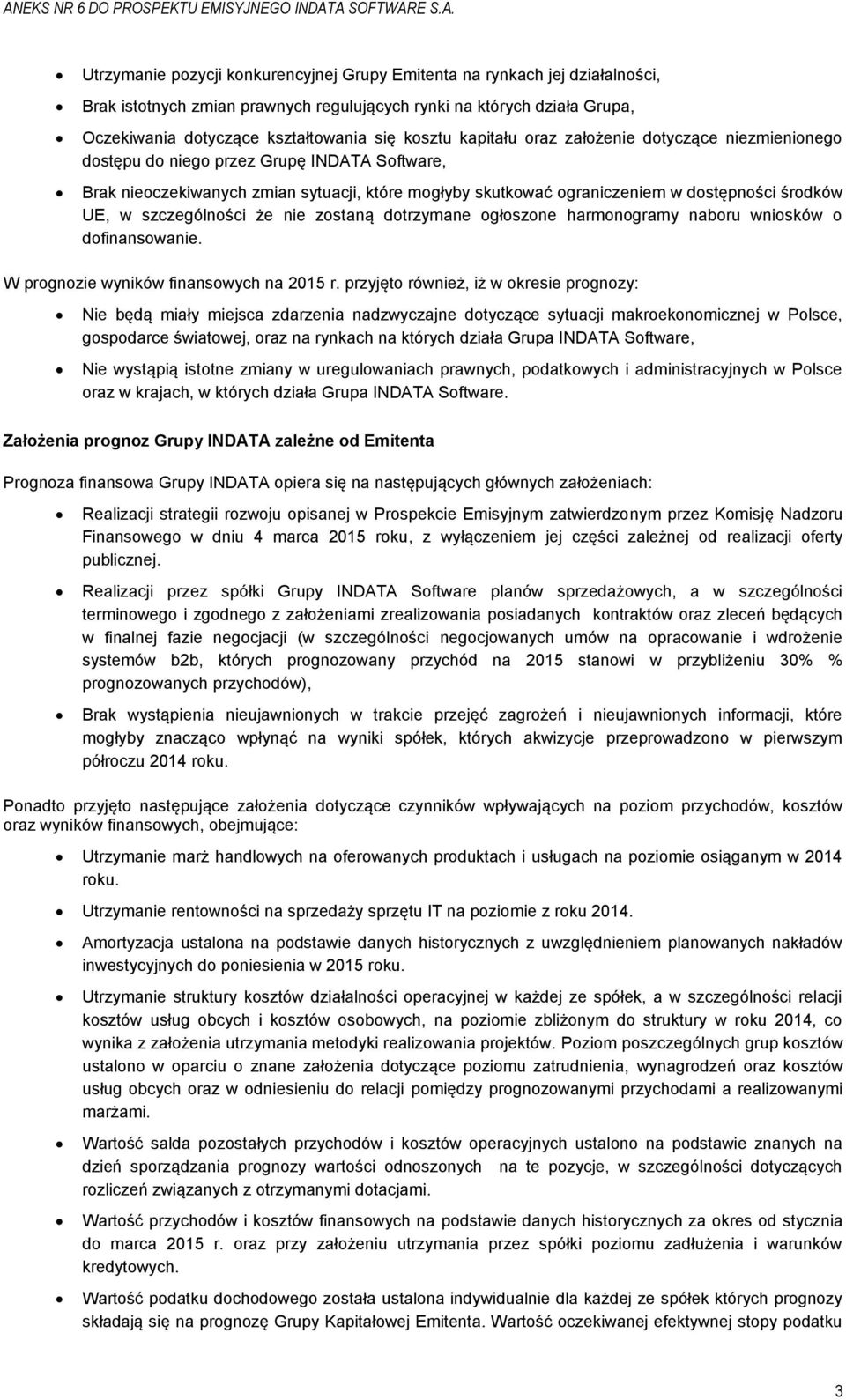 szczególności że nie zostaną dotrzymane ogłoszone harmonogramy naboru wniosków o dofinansowanie. W prognozie wyników finansowych na 2015 r.