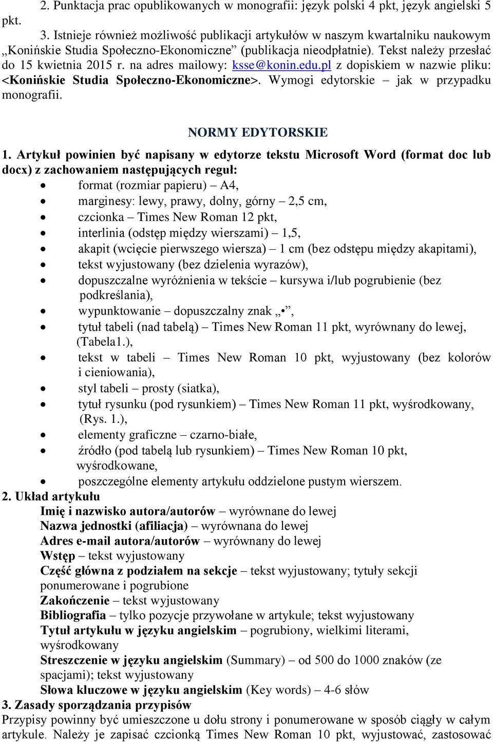 na adres mailowy: ksse@konin.edu.pl z dopiskiem w nazwie pliku: <Konińskie Studia Społeczno-Ekonomiczne>. Wymogi edytorskie jak w przypadku monografii. NORMY EDYTORSKIE 1.