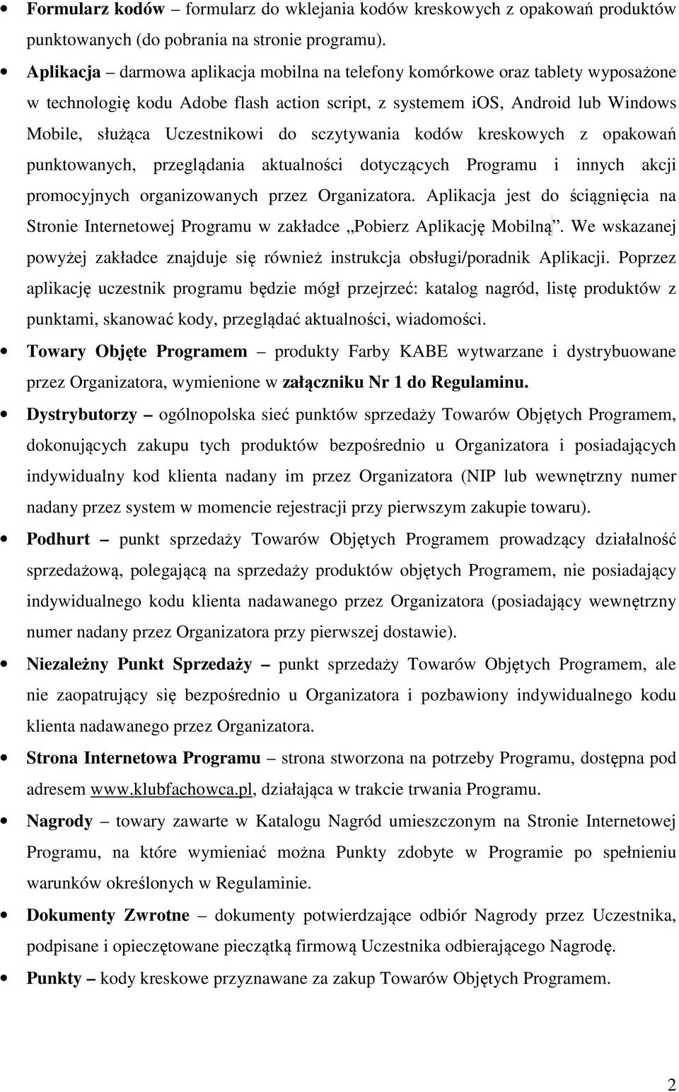 sczytywania kodów kreskowych z opakowań punktowanych, przeglądania aktualności dotyczących Programu i innych akcji promocyjnych organizowanych przez Organizatora.