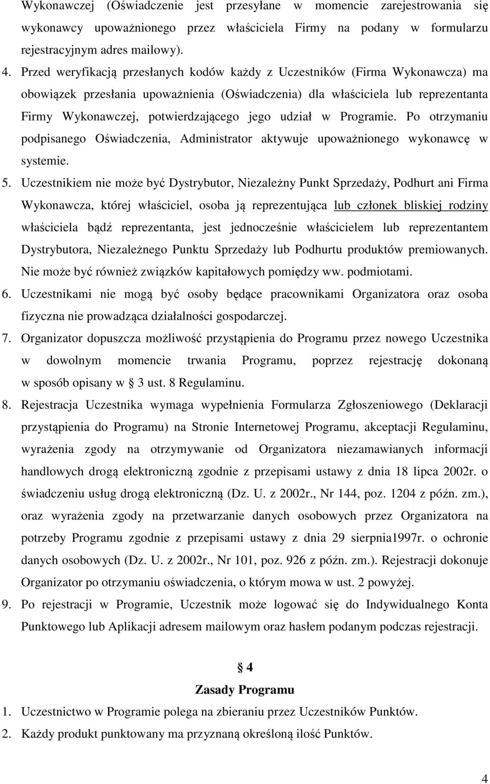 jego udział w Programie. Po otrzymaniu podpisanego Oświadczenia, Administrator aktywuje upoważnionego wykonawcę w systemie. 5.