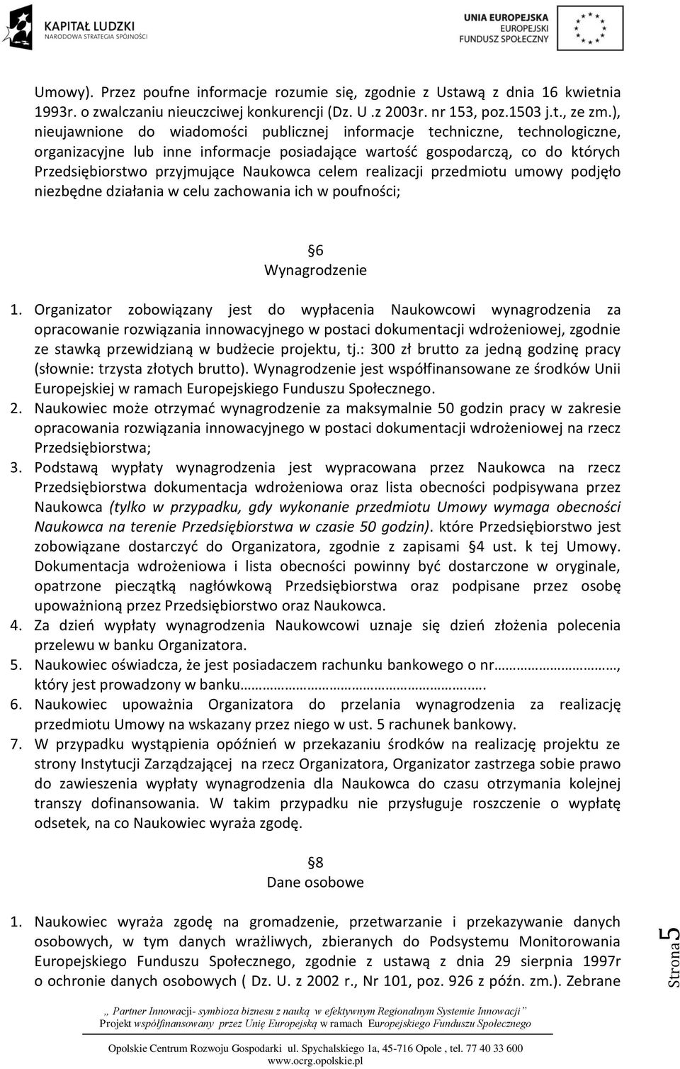 celem realizacji przedmiotu umowy podjęło niezbędne działania w celu zachowania ich w poufności; 6 Wynagrodzenie 1.
