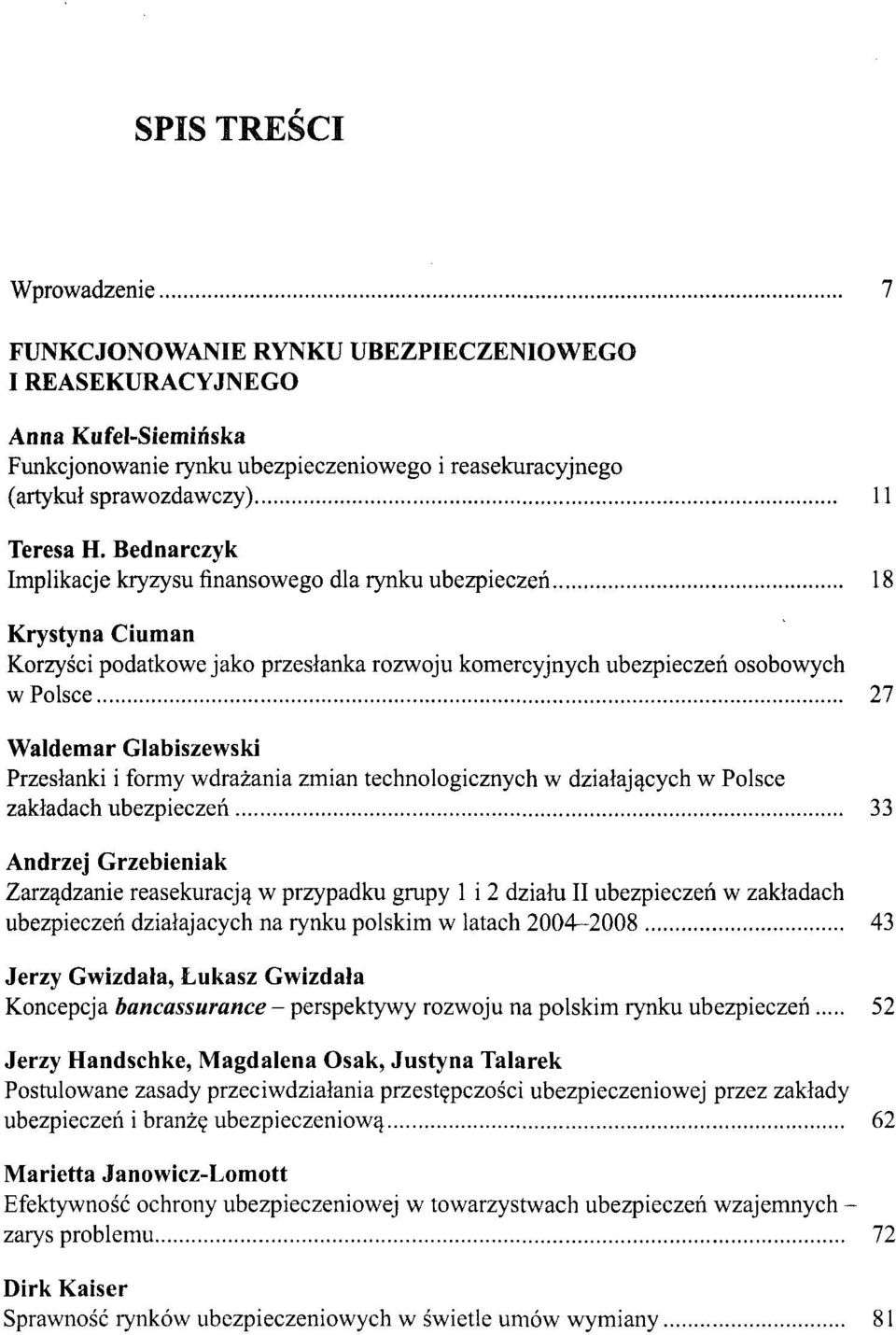 Przesłanki i formy wdrażania zmian technologicznych w działających w Polsce zakładach ubezpieczeń 33 Andrzej Grzebieniak Zarządzanie reasekuracją w przypadku grupy 1 i 2 działu II ubezpieczeń w