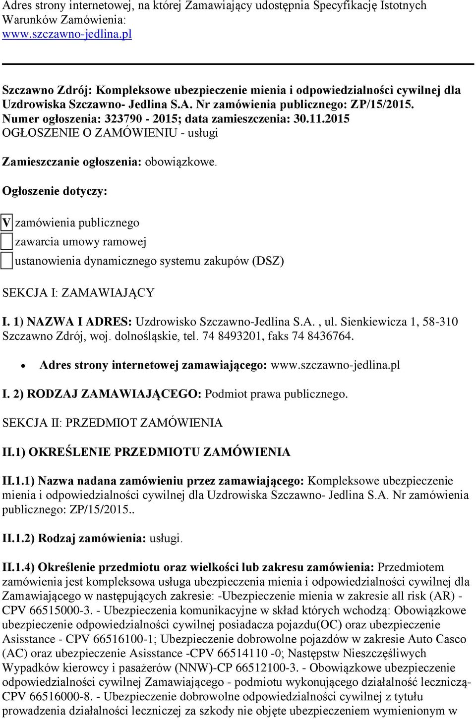 Numer ogłoszenia: 323790-2015; data zamieszczenia: 30.11.2015 OGŁOSZENIE O ZAMÓWIENIU - usługi Zamieszczanie ogłoszenia: obowiązkowe.