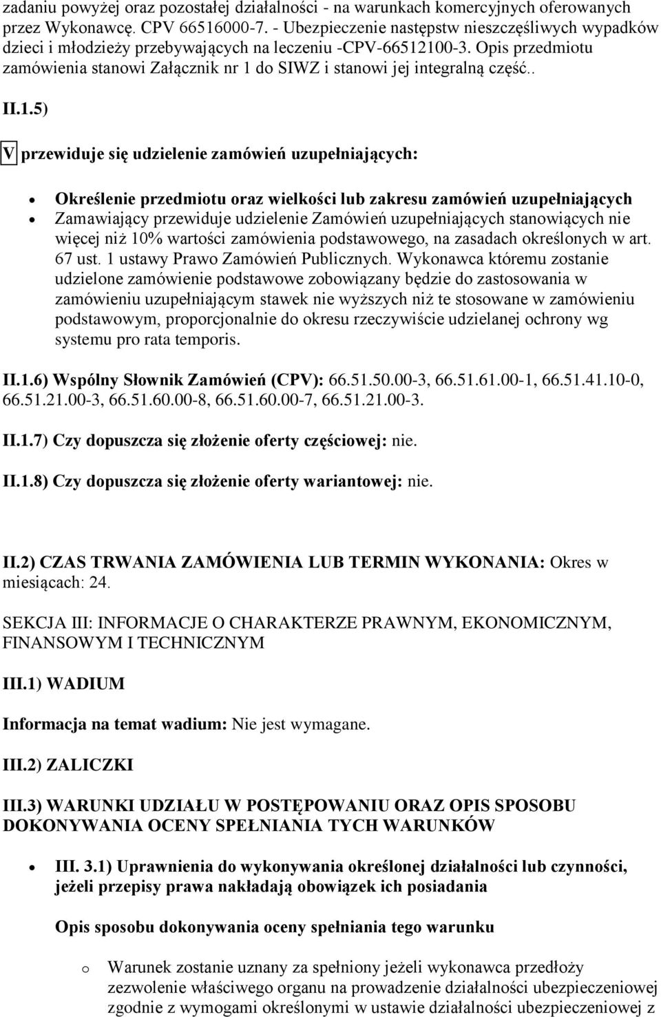 Opis przedmiotu zamówienia stanowi Załącznik nr 1 