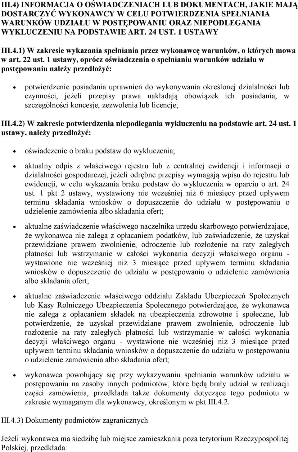 1 ustawy, oprócz oświadczenia o spełnianiu warunków udziału w postępowaniu należy przedłożyć: potwierdzenie posiadania uprawnień do wykonywania określonej działalności lub czynności, jeżeli przepisy