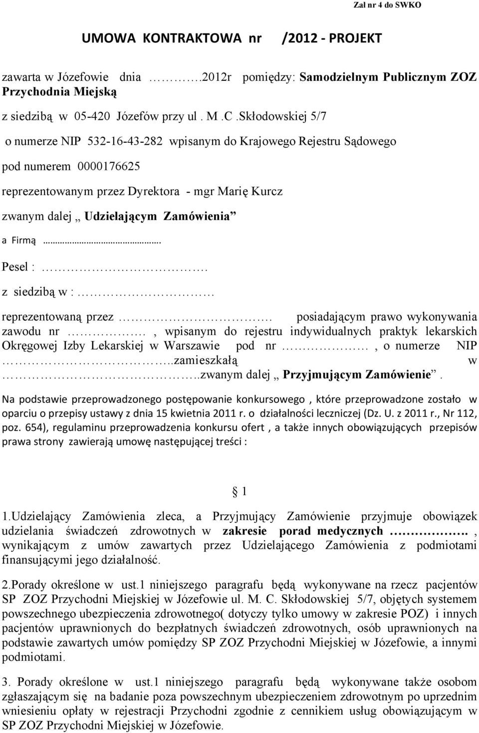 Firmą. Pesel :. z siedzibą w : reprezentowaną przez. posiadającym prawo wykonywania zawodu nr.