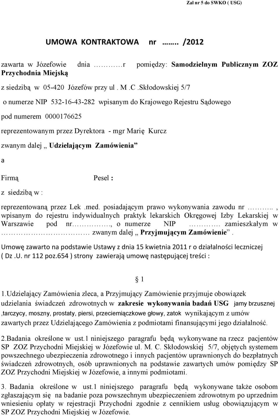 Firmą Pesel : z siedzibą w : reprezentowaną przez Lek.med. posiadającym prawo wykonywania zawodu nr.