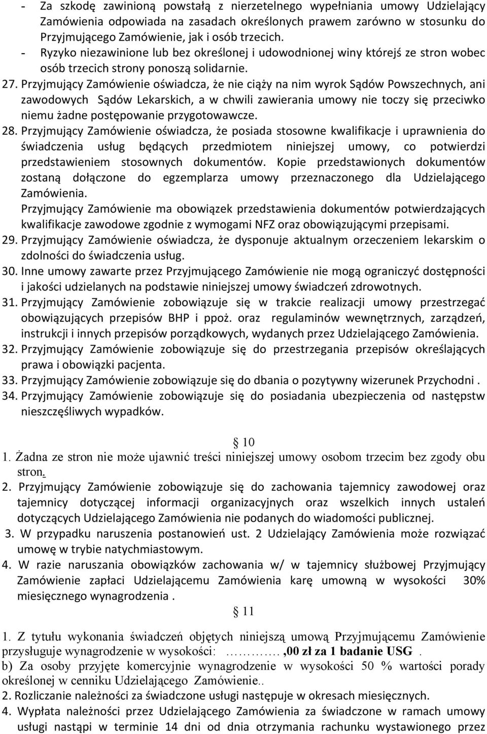 Przyjmujący Zamówienie oświadcza, że nie ciąży na nim wyrok Sądów Powszechnych, ani zawodowych Sądów Lekarskich, a w chwili zawierania umowy nie toczy się przeciwko niemu żadne postępowanie