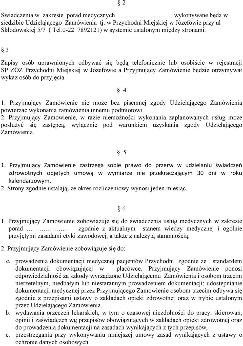 2 3 Zapisy osób uprawnionych odbywać się będą telefonicznie lub osobiście w rejestracji SP ZOZ Przychodni Miejskiej w Józefowie a Przyjmujący Zamówienie będzie otrzymywał wykaz osób do przyjęcia. 4 1.