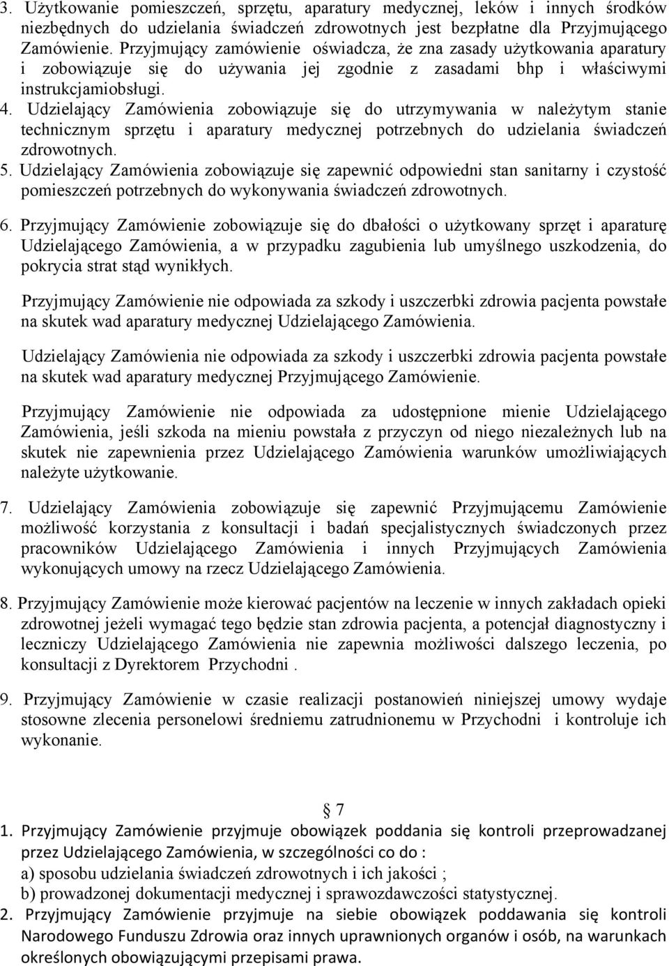 Udzielający Zamówienia zobowiązuje się do utrzymywania w należytym stanie technicznym sprzętu i aparatury medycznej potrzebnych do udzielania świadczeń zdrowotnych. 5.