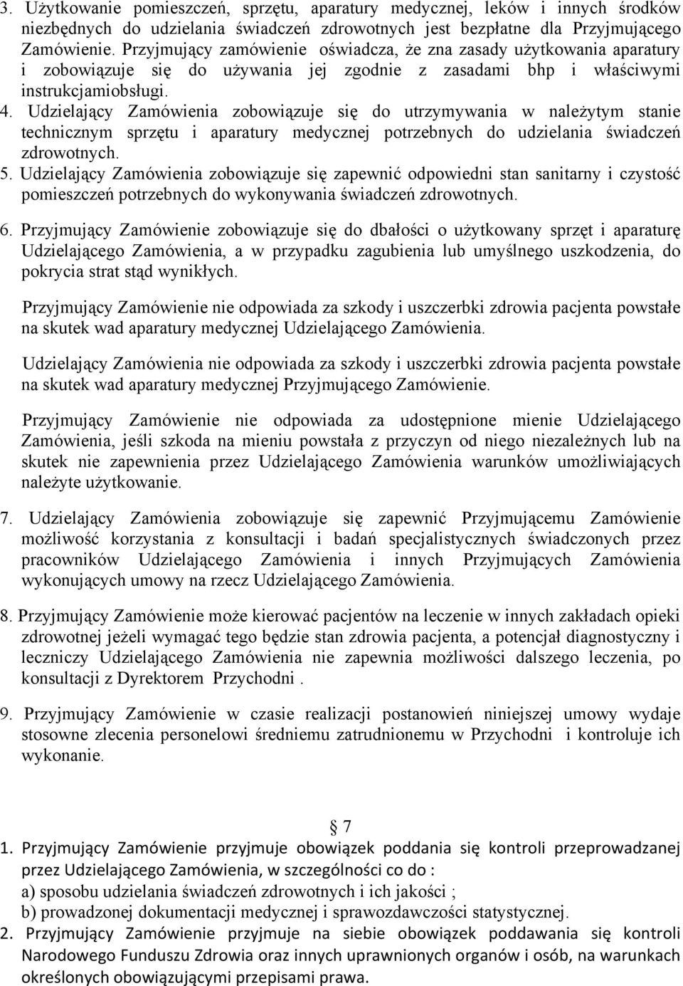 Udzielający Zamówienia zobowiązuje się do utrzymywania w należytym stanie technicznym sprzętu i aparatury medycznej potrzebnych do udzielania świadczeń zdrowotnych. 5.