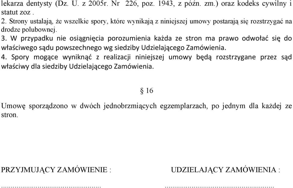 Spory mogące wyniknąć z realizacji niniejszej umowy będą rozstrzygane przez sąd właściwy dla siedziby Udzielającego Zamówienia.