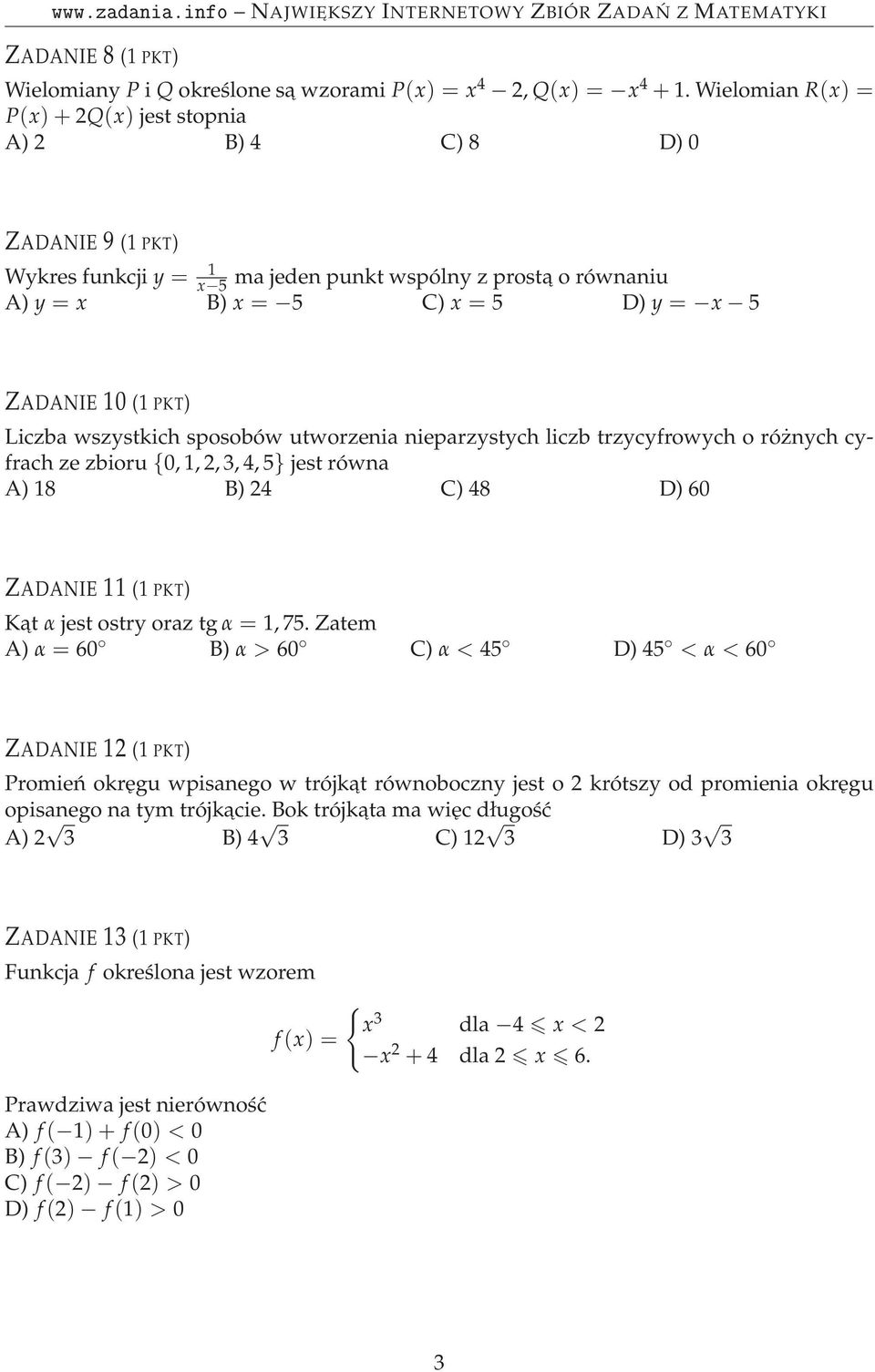 (1 PKT) Liczba wszystkich sposobów utworzenia nieparzystych liczb trzycyfrowych o różnych cyfrach ze zbioru {0, 1, 2, 3, 4, 5} jest równa A) 18 B) 24 C) 48 D) 60 ZADANIE 11 (1 PKT) Kat α jest ostry