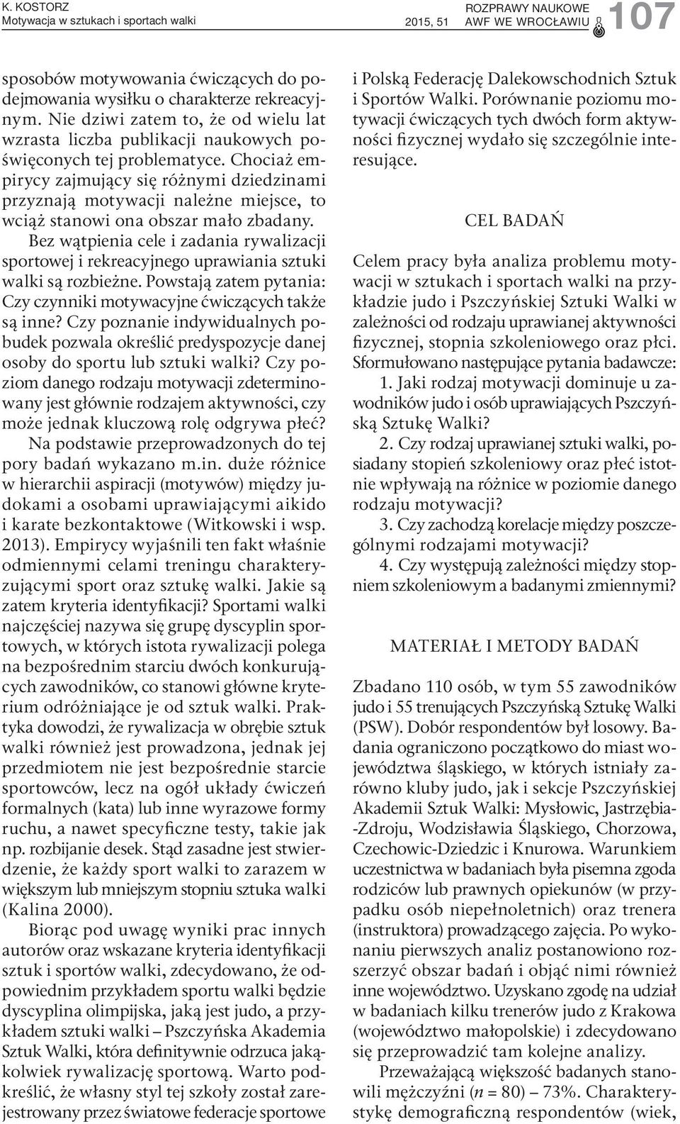 Chociaż empirycy zajmujący się różnymi dziedzinami przyznają motywacji należne miejsce, to wciąż stanowi ona obszar mało zbadany.