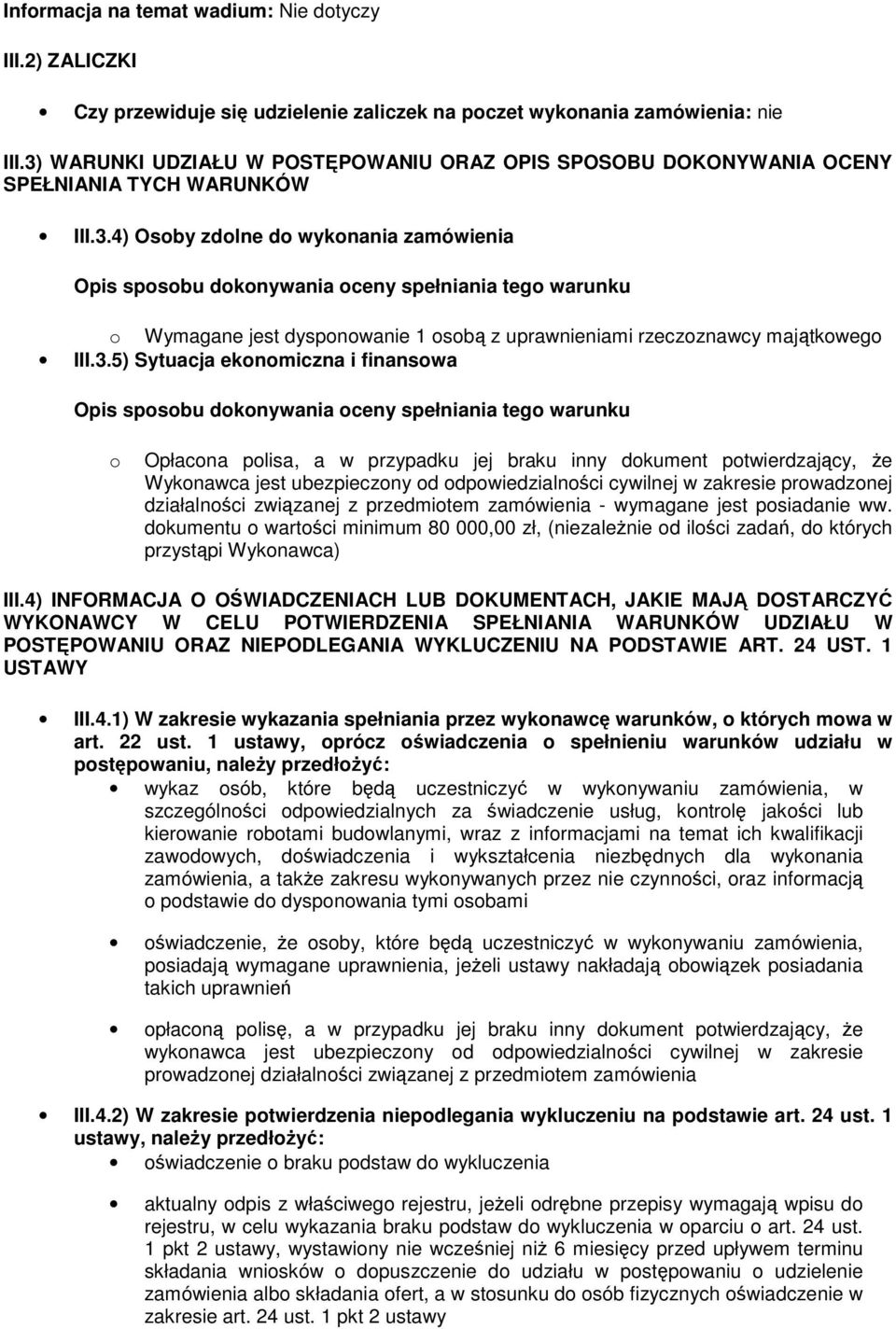 3.5) Sytuacja ekonomiczna i finansowa Opis sposobu dokonywania oceny spełniania tego warunku o Opłacona polisa, a w przypadku jej braku inny dokument potwierdzający, Ŝe Wykonawca jest ubezpieczony od