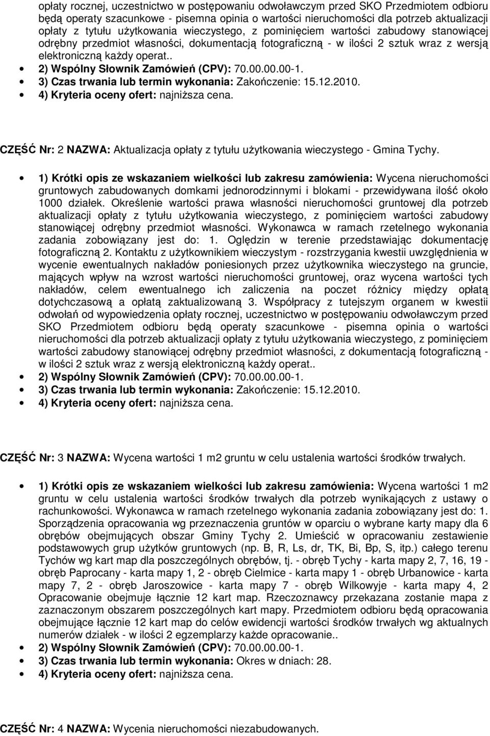 . 3) Czas trwania lub termin wykonania: Zakończenie: 15.12.2010. CZĘŚĆ Nr: 2 NAZWA: Aktualizacja opłaty z tytułu uŝytkowania wieczystego - Gmina Tychy.