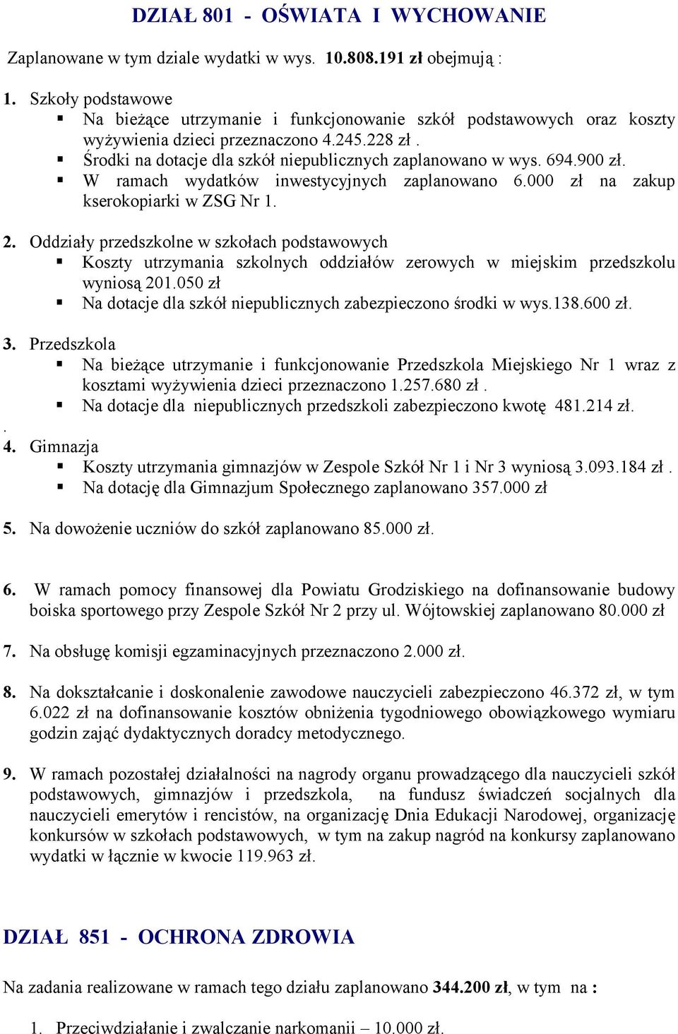 900 z5. W ramach wydatków inwestycyjnych zaplanowano 6.000 z5 na zakup kserokopiarki w ZSG Nr 1. 2.