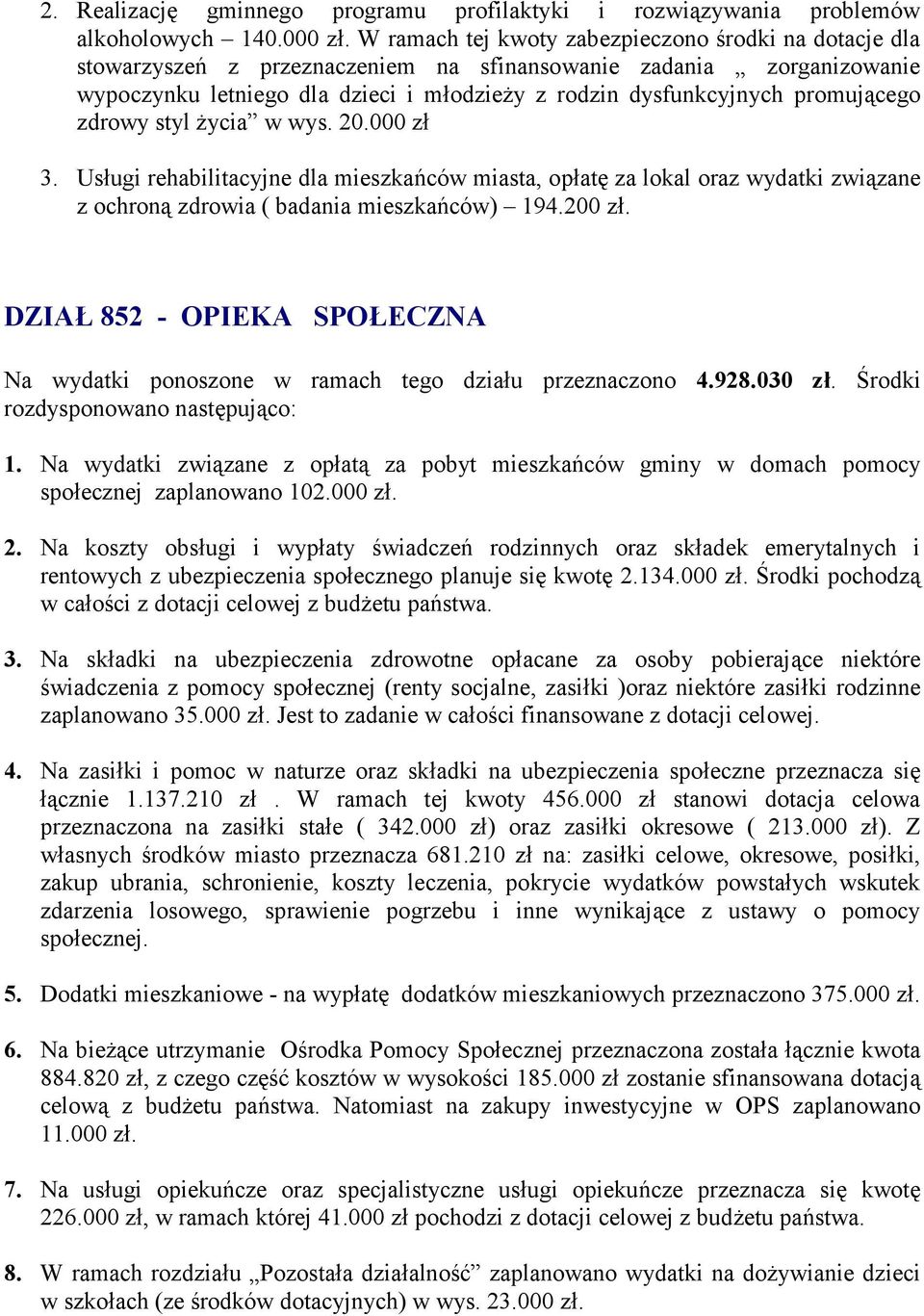 promuj%cego zdrowy styl 3ycia w wys. 20.000 z5 3. Us5ugi rehabilitacyjne dla mieszka6ców miasta, op5at1 za lokal oraz wydatki zwi%zane z ochron% zdrowia ( badania mieszka6ców) 194.200 z5.