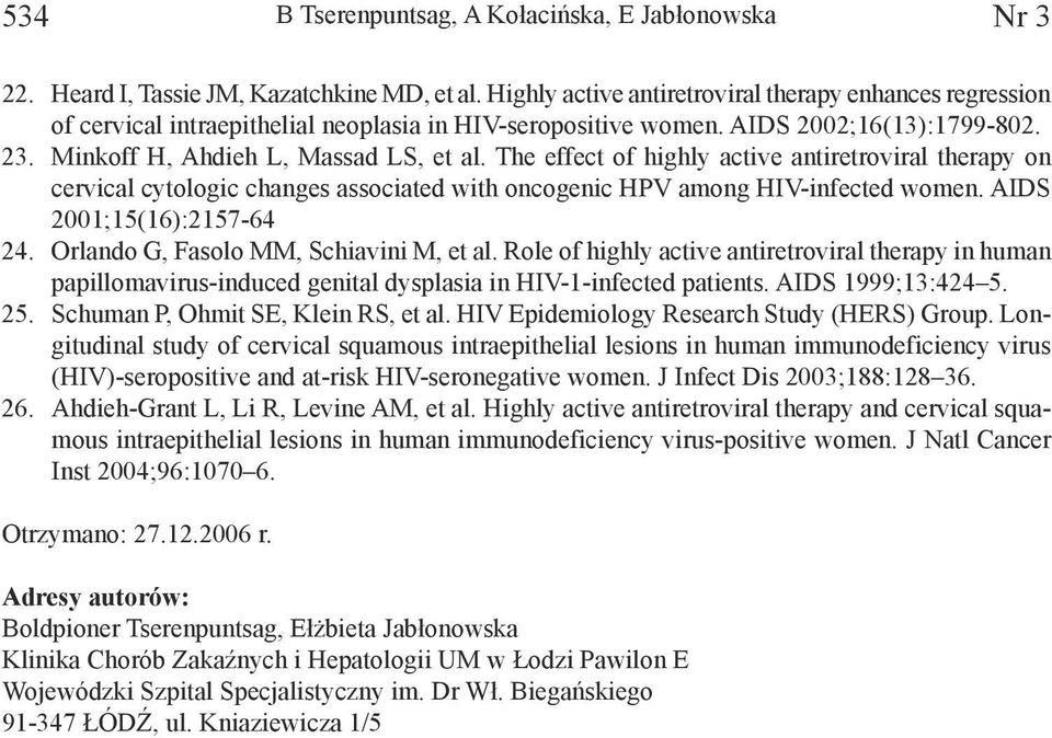 The effect of highly active antiretroviral therapy on cervical cytologic changes associated with oncogenic HPV among HIV-infected women. AIDS 2001;15(16):2157-64 24.