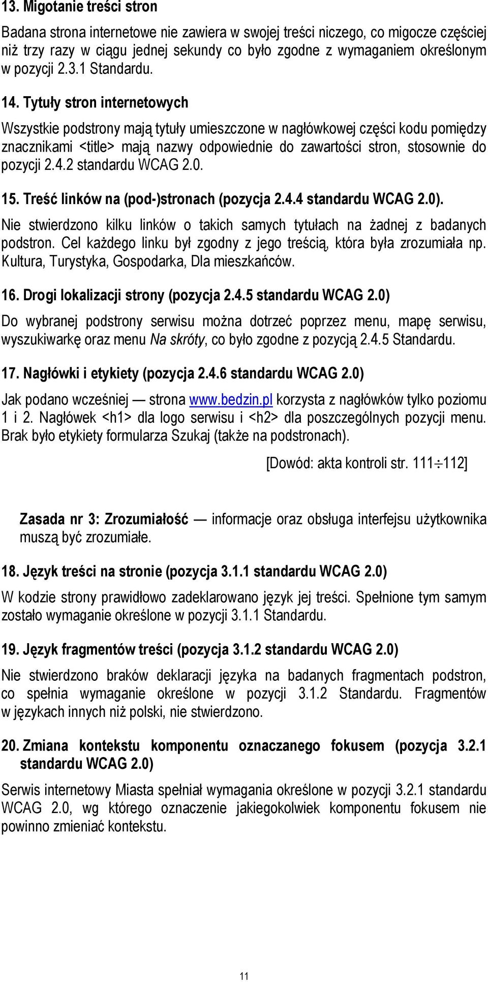 0. 15. Treść linków na (pod-)stronach (pozycja 2.4.4 standardu WCAG 2.0). Nie stwierdzono kilku linków o takich samych tytułach na żadnej z badanych podstron.