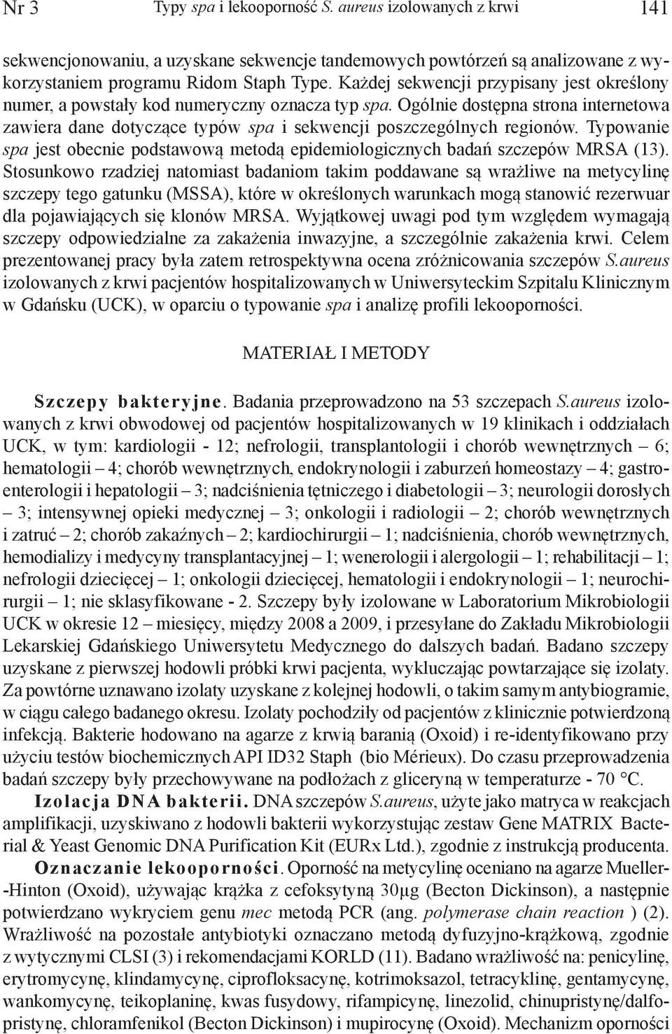 Typowanie spa jest obecnie podstawową metodą epidemiologicznych badań szczepów MRSA (3).